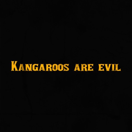 Kangaroos are evil | Boomplay Music