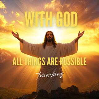 With God All Things Are Possible