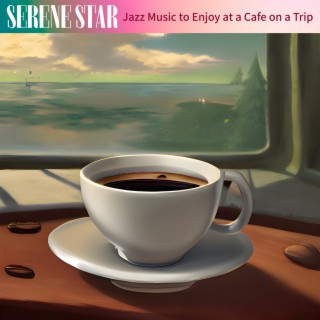 Jazz Music to Enjoy at a Cafe on a Trip