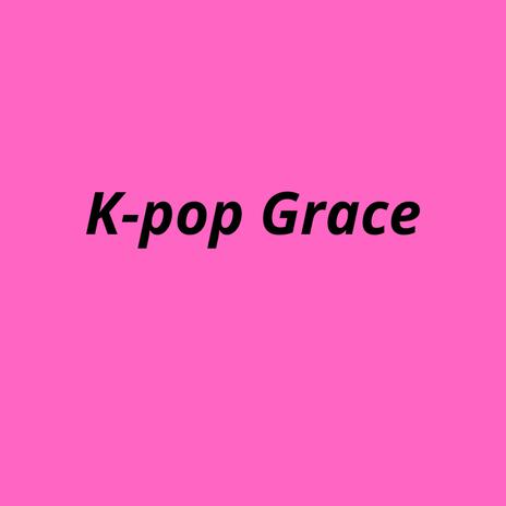 K-pop Grace | Boomplay Music