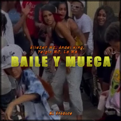 Baile y Mueca ft. Eliezer Wz, Andel King, Yeiglo MC & La Wa | Boomplay Music