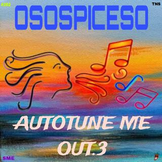 AUTOTUNE ME OUT.3