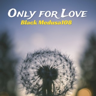 Only for Love