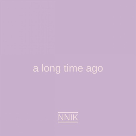 a long time ago | Boomplay Music