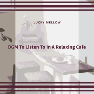 Bgm to Listen to in a Relaxing Cafe