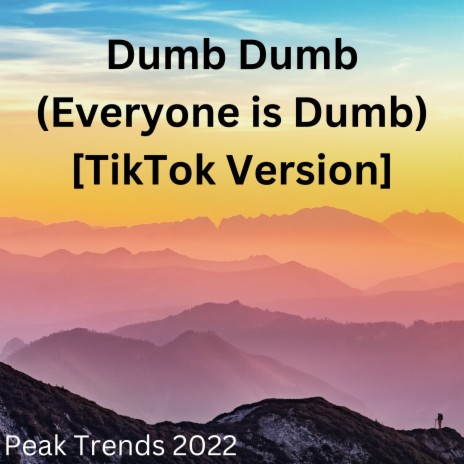 Dumb Dumb (Everyone is Dumb) [TikTok Version] | Boomplay Music