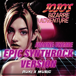 Jolyne Theme (From 'JoJo's Bizarre Adventure') (Epic Synthrock Version)