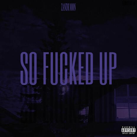 SO FUCKED UP ft. Zandr | Boomplay Music