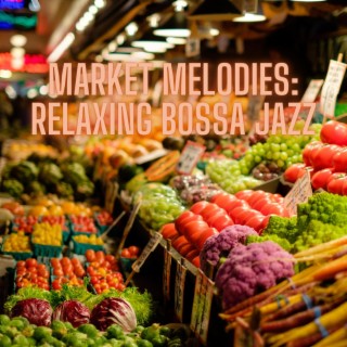 Market Melodies: Relaxing Bossa Jazz