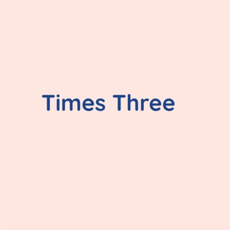 Times Three | Boomplay Music