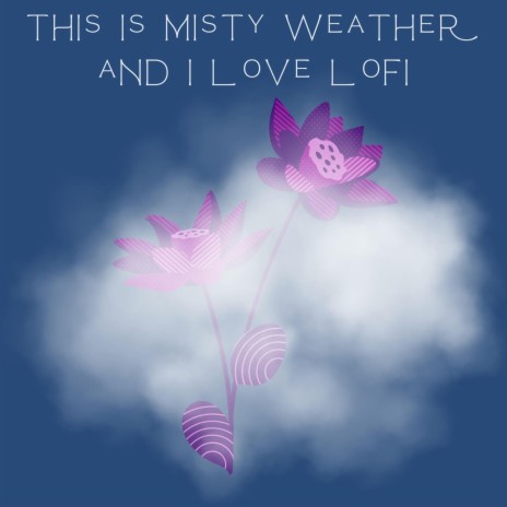 This Is Misty Weather and i Love Lofi | Boomplay Music