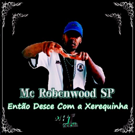 Então Desce Com a Xerequinha ft. MC Robenwood SP | Boomplay Music