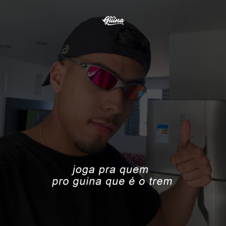 Joga pra Quem, pro Guina Que É o Trem | Boomplay Music