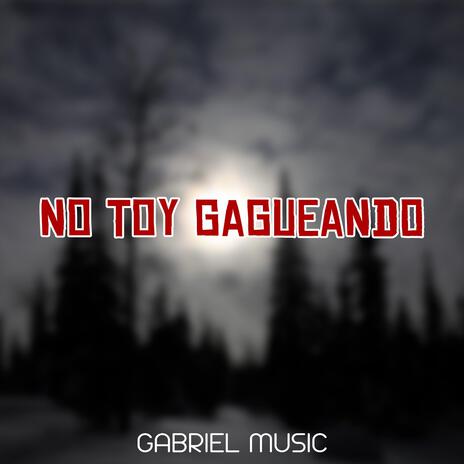 NO TOY GAGUEANDO | Boomplay Music