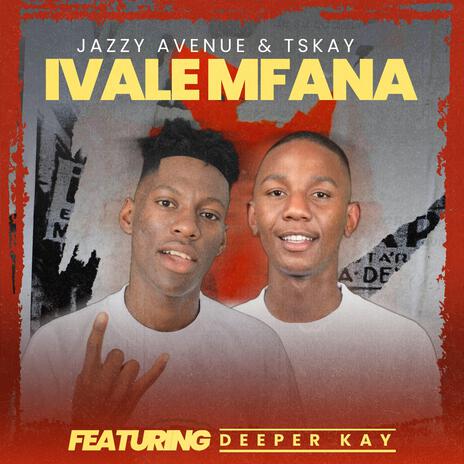 Ivale Mfana ft. Tskay de Musiq & Deeper Kay | Boomplay Music