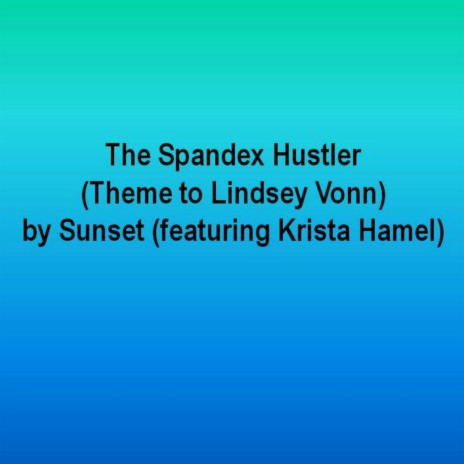 The Spandex Hustler (Theme to Lindsey Vonn) [feat. Krista Hamel] | Boomplay Music