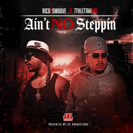 Ain't No Steppin ft. 7thlettahsav | Boomplay Music