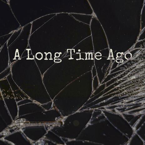 A Long Time Ago | Boomplay Music