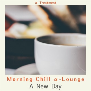 Morning Chill Α-lounge - a New Day