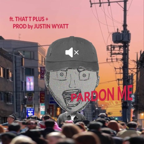 Pardon Me ft. That T Plus+ | Boomplay Music