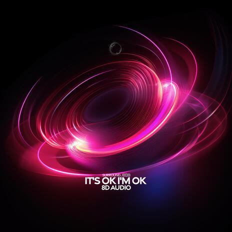 It's Ok I'm Ok (8D Audio) ft. (((()))) | Boomplay Music