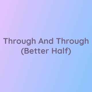 Through And Through (Better Half)