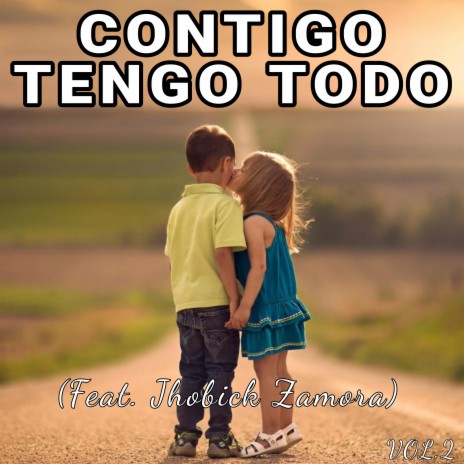 Contigo Tengo Todo, Vol. 2 ft. Jhobick Zamora | Boomplay Music