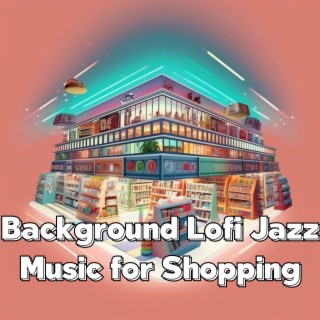 Background Lofi Jazz Music for Shopping