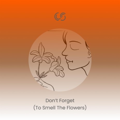 Don't Forget (To Smell The Flowers) | Boomplay Music