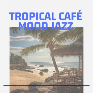 Tropical Café Mood Jazz