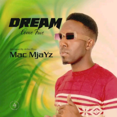 Dream Come True - Mac MjaYz (Brizzy  & Arthur Bizzy Prod) | Boomplay Music