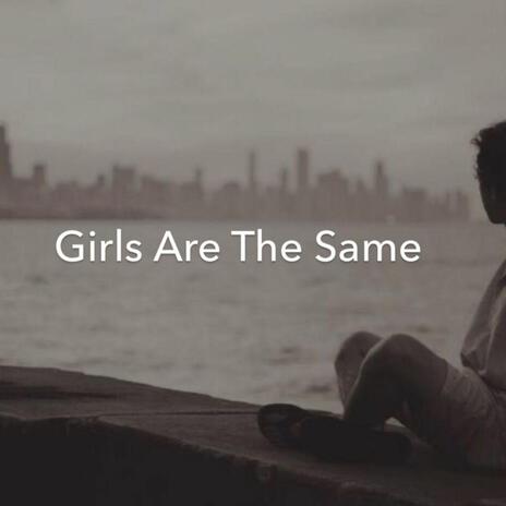 Girls Are The Same | Boomplay Music