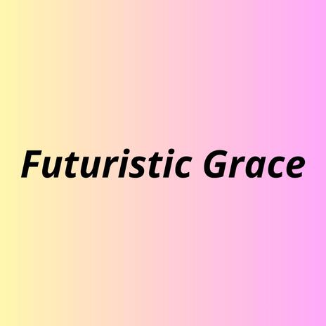 Futuristic Grace | Boomplay Music