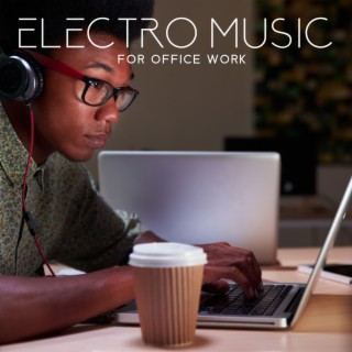 Electro Music For Office Work: Hard Work, Hard Music!