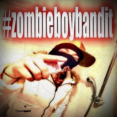 #ZOMBIEBOYBANDIT | Boomplay Music