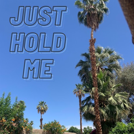 Just Hold Me | Boomplay Music