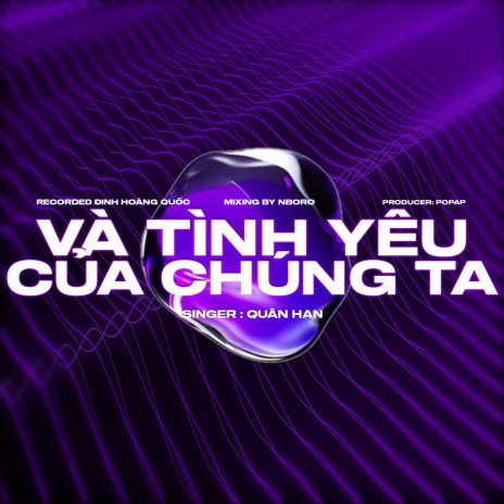 Và Tình Yêu Của Chúng Ta ft. Quân Han | Boomplay Music