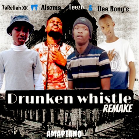 Drunken whistle (Remake) ft. Alazma, Teezo & Dee Bong's