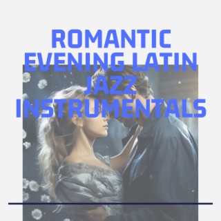 Romantic Evening Latin Jazz Instrumentals