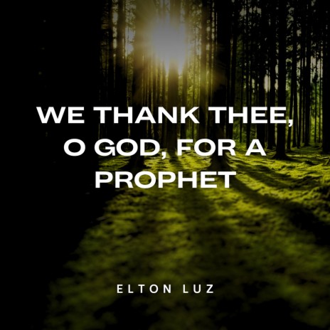 We Thank Thee, O God, for a Prophet | Boomplay Music