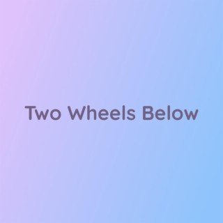 Two Wheels Below