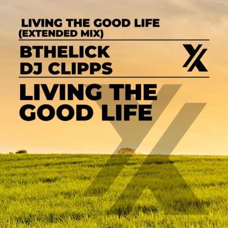 Living The Good Life (Extended Mix) ft. Bthelick | Boomplay Music