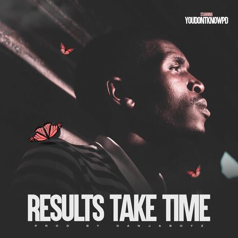 RESULTS TAKE TIME | Boomplay Music