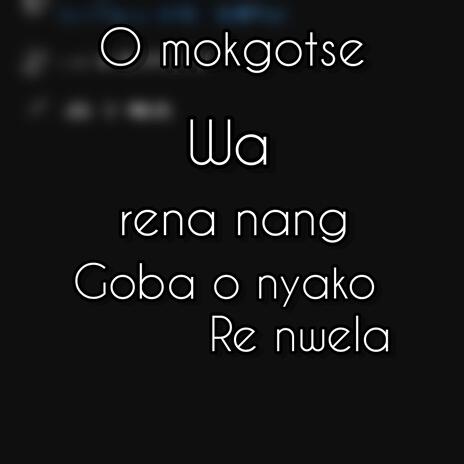 O Mokgotse wa rena nang goba o nyako re nwela(SGARI SA & MRSA & KAIVA) | Boomplay Music