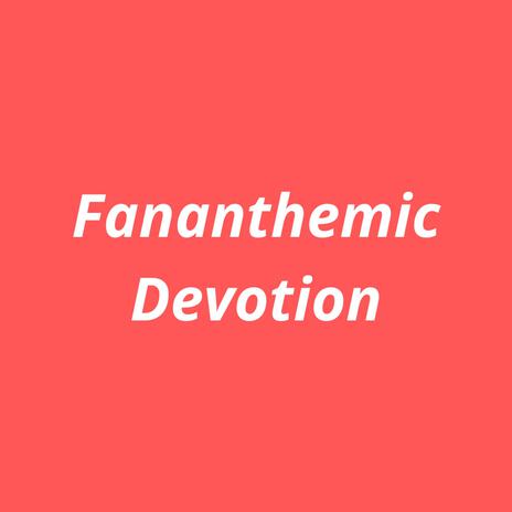 Fananthemic Devotion | Boomplay Music