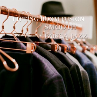 Fitting Room Fusion: Smooth Bossa Jazz