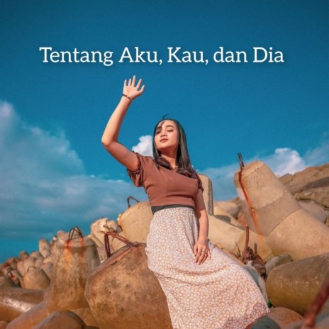 Tentang Aku, Kau, dan Dia ft. Andika Kangen | Boomplay Music