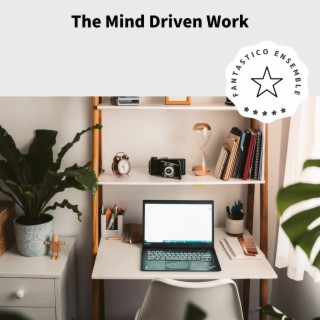 The Mind Driven Work