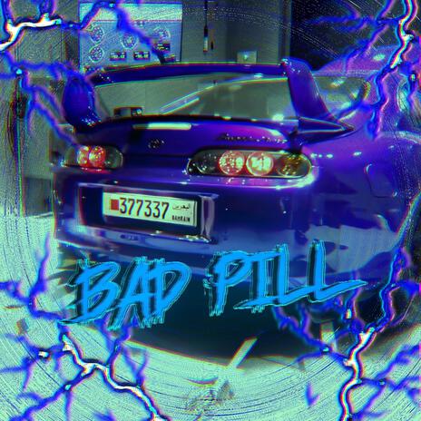 BAD PILL | Boomplay Music