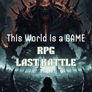 THIS WORLD IS A GAME【LAST BATTLE】